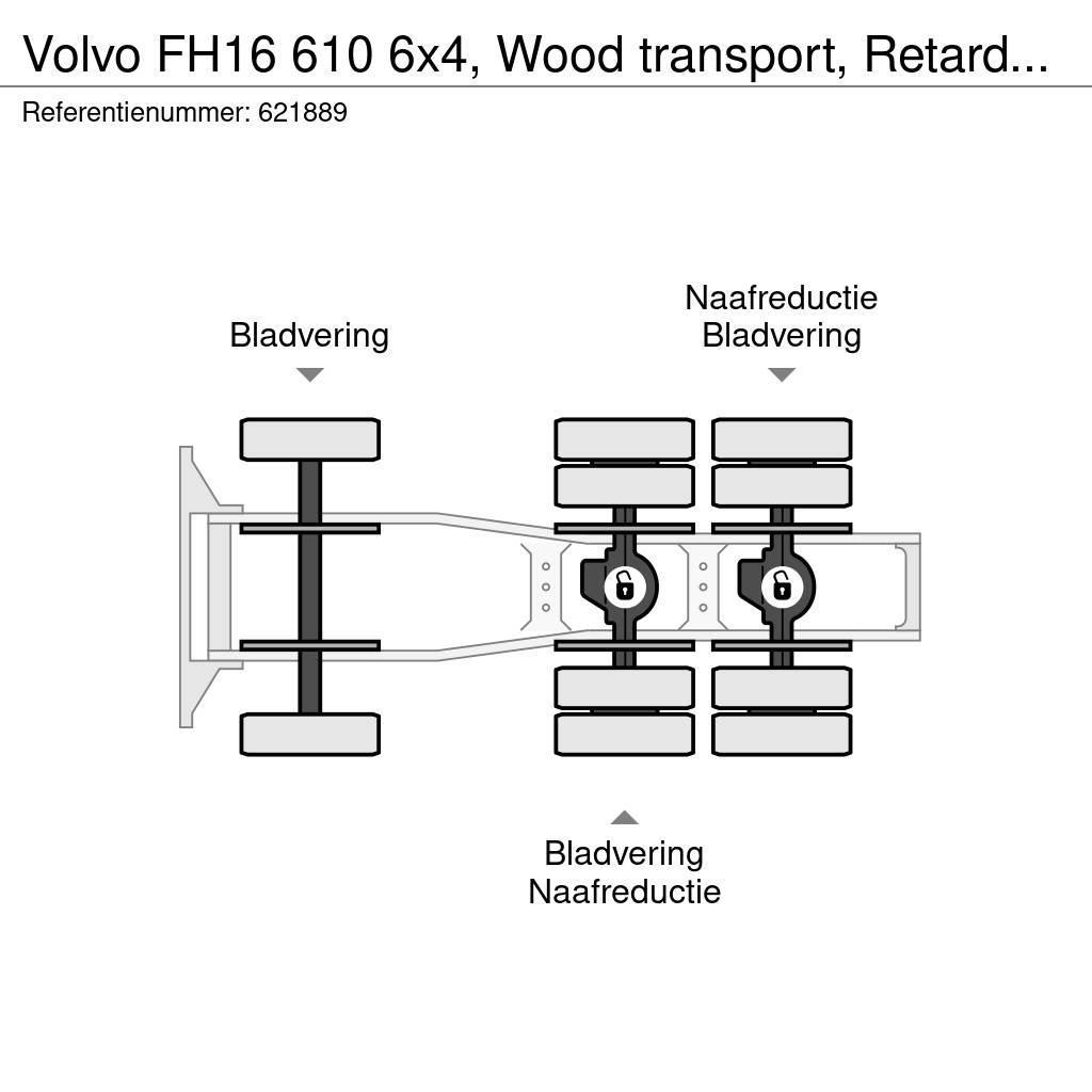 Volvo FH16 610 6x4, Wood transport, Retarder, Manual, Di Trekkers
